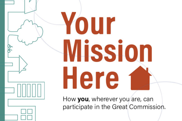 Your Mission Here: 9 ways you can help fulfill the Great Commission